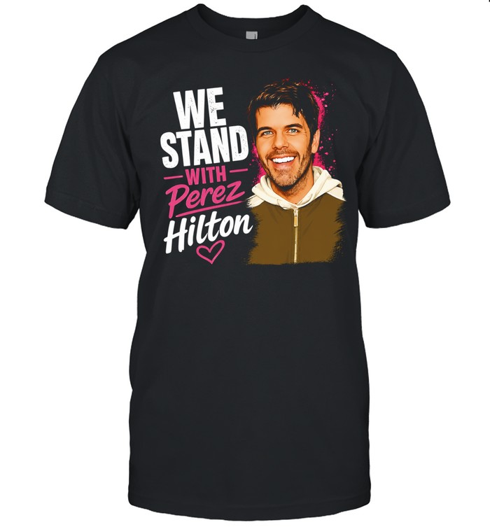 We Stand With Perez Hilton Unisex T-Shirt