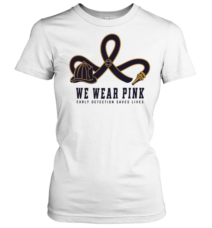 We Wear Pink Early Detection Saves Lives Fire Hose Ribbon Firefighter Helmet Women T-Shirt