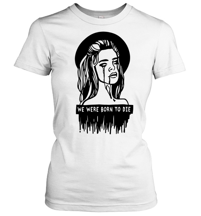 We were born to die Women T-Shirt