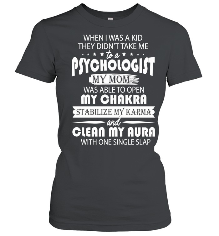 When I Was a Kid My Mom Opened My Chakra with One Single Slap Women T-Shirt