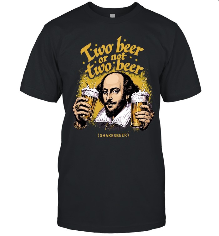 William Shakespeare Two beer or not two beer Shakesbeer Drinking Unisex T-Shirt