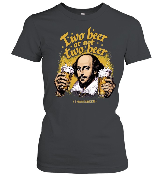 William Shakespeare Two beer or not two beer Shakesbeer Drinking Women T-Shirt
