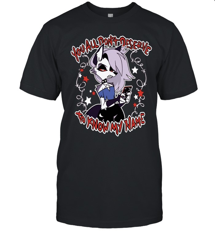 You All Don’t Deserve to Know My Name Loona Hellaverse Unisex T-Shirt
