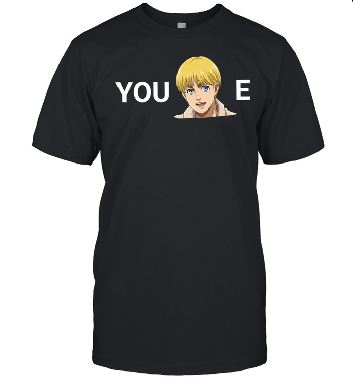 You Armin-E Armin Arlert anime Attack on Titan Unisex T-Shirt