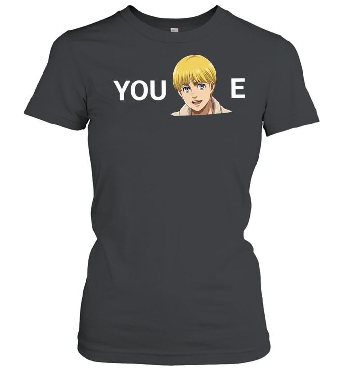 You Armin-E Armin Arlert anime Attack on Titan Women T-Shirt
