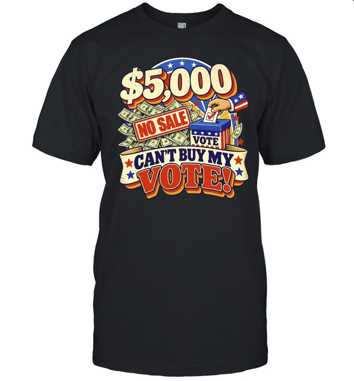 5000 No Sale Can’t Buy My Vote election Unisex T-Shirt