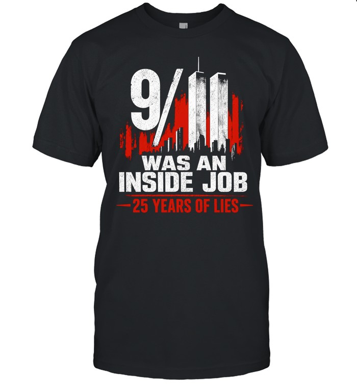 9 11 Was An Inside Job 25 years of lies Unisex T-Shirt