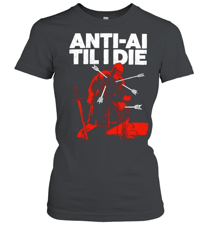 Anti-AI Til I Die Knight Warrior Anti AI Women T-Shirt