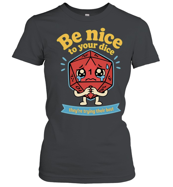 Be nice to your dice they’re trying their best Women T-Shirt