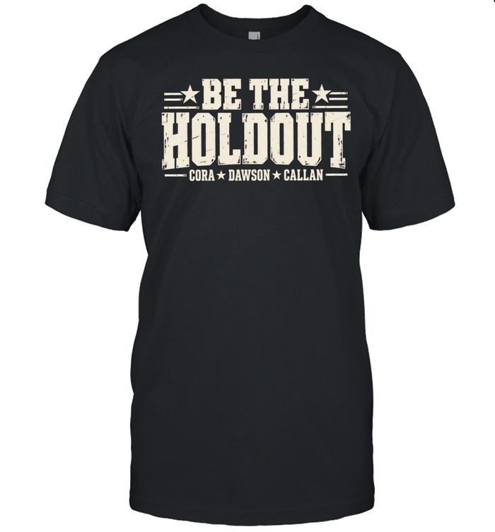 Be The Holdout Cora Dawson and Callan Unisex T-Shirt