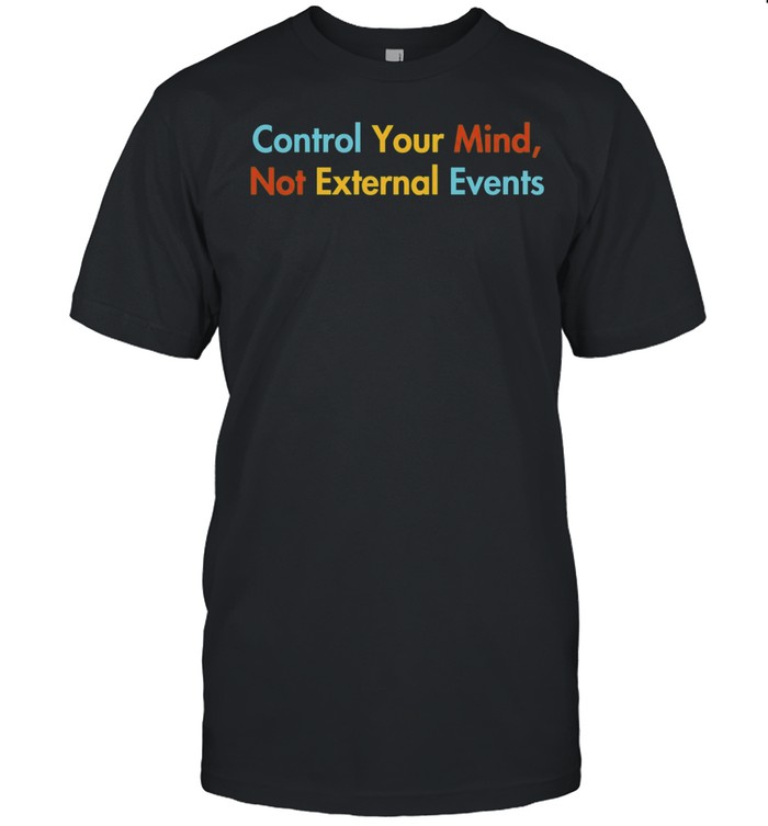 Control Your Mind Not External Events Unisex T-Shirt