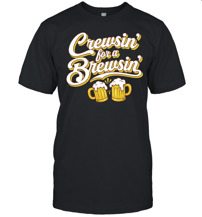 Crewsin’ for a Brewsin’ beer drinking Unisex T-Shirt