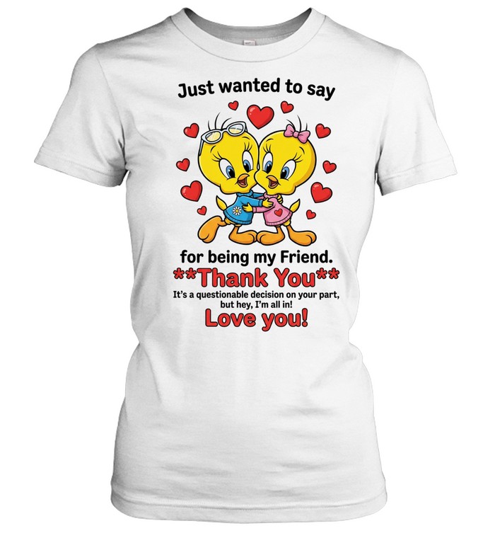 Cute Bestie Friendship Just Wanted To Say Thank You For Being My Friend Women T-Shirt