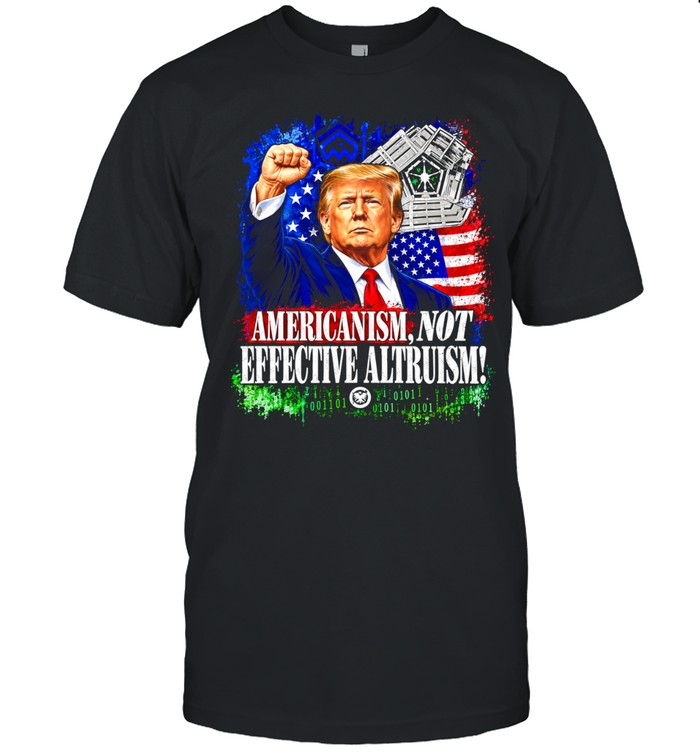 Donald Trump Americanism Not Effective Altruism Unisex T-Shirt