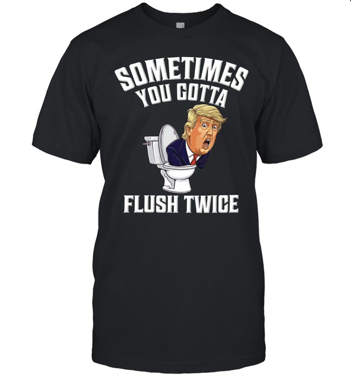 Donald Trump Sometimes you gotta flush twice parody humor politics Unisex T-Shirt