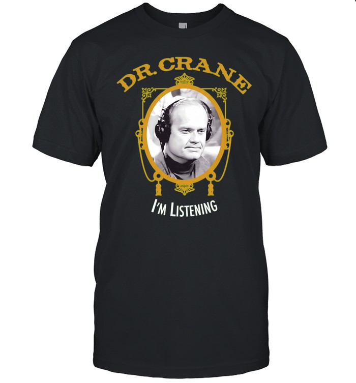 Dr Crane I’m Listening Frasier Kelsey Grammer Unisex T-Shirt