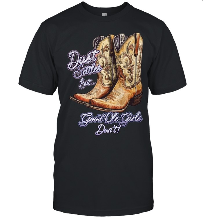 Dust settles but good ole girls don’t Unisex T-Shirt