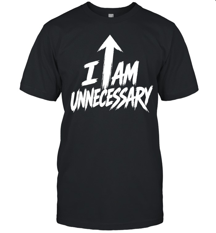 Ethan Iglesias I am Unnecessary Unisex T-Shirt