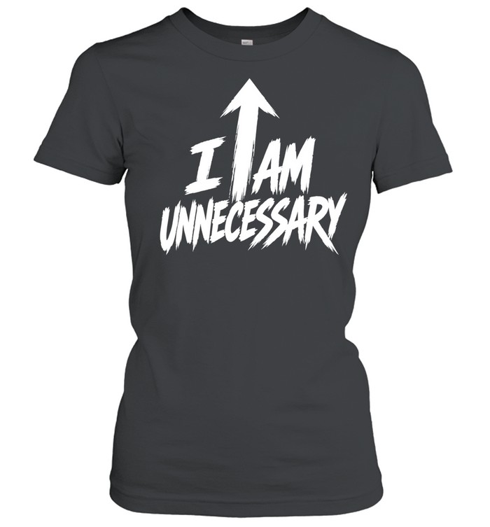 Ethan Iglesias I am Unnecessary Women T-Shirt