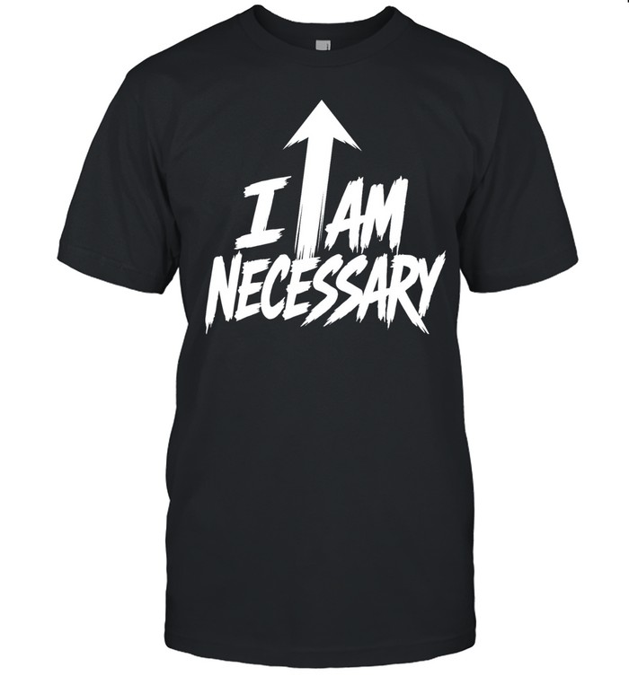 Ethan Iglesias Nece I am Necessary Unisex T-Shirt