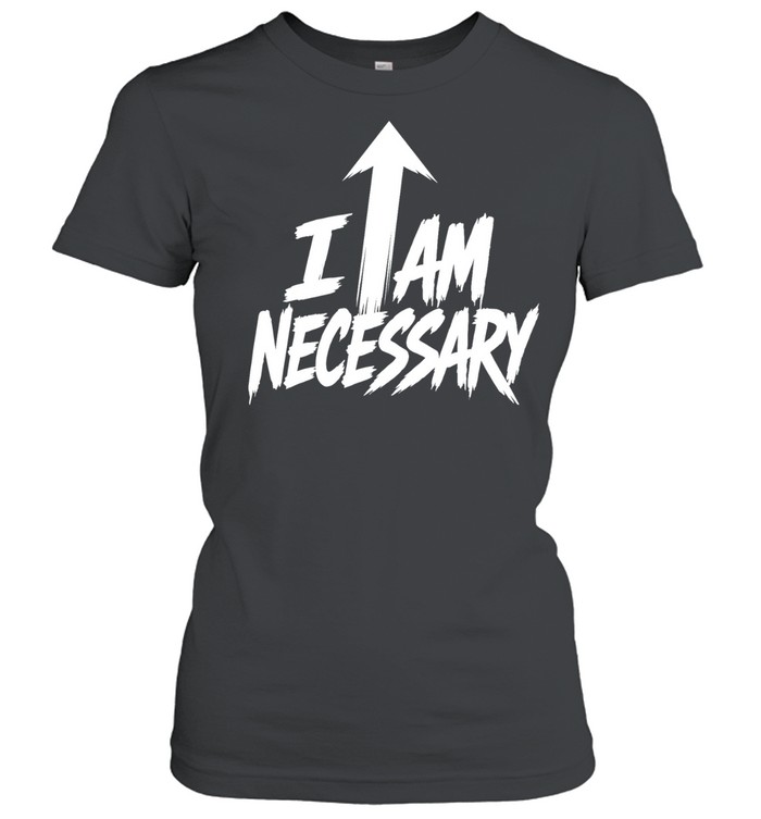 Ethan Iglesias Nece I am Necessary Women T-Shirt