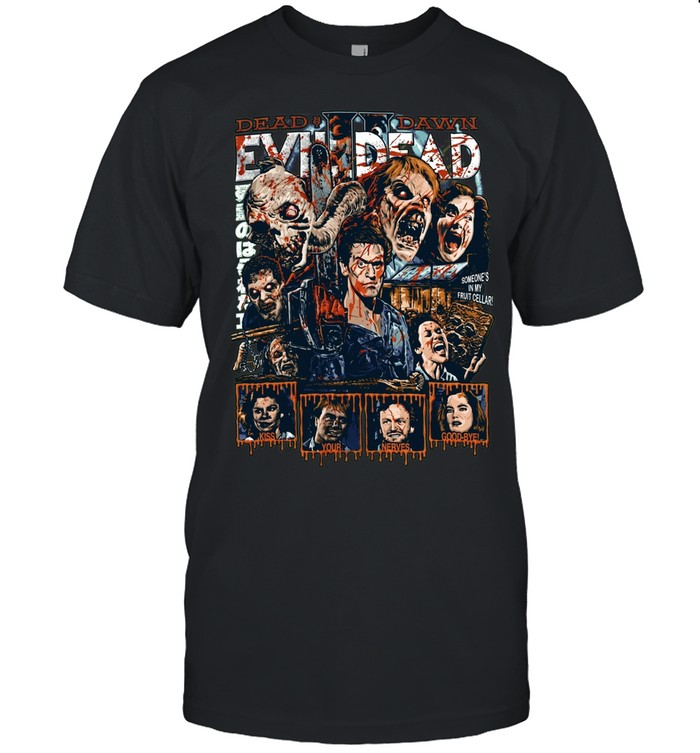 Evil Dead II By Dawn Bruce Campbell Ash Williams Kiss Your Nerves Good Bye Someones In My Fruit Cellar Horror Unisex T-Shirt