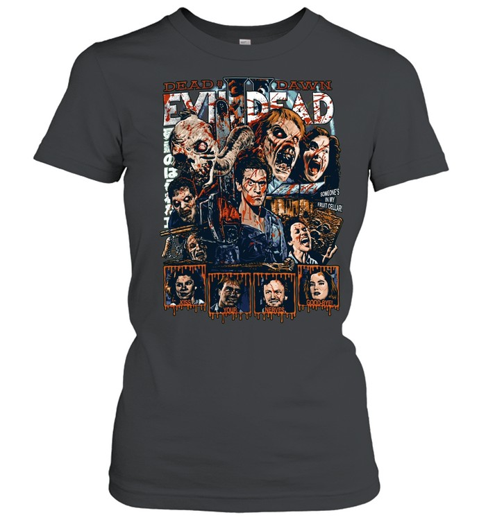 Evil Dead II By Dawn Bruce Campbell Ash Williams Kiss Your Nerves Good Bye Someones In My Fruit Cellar Horror Women T-Shirt