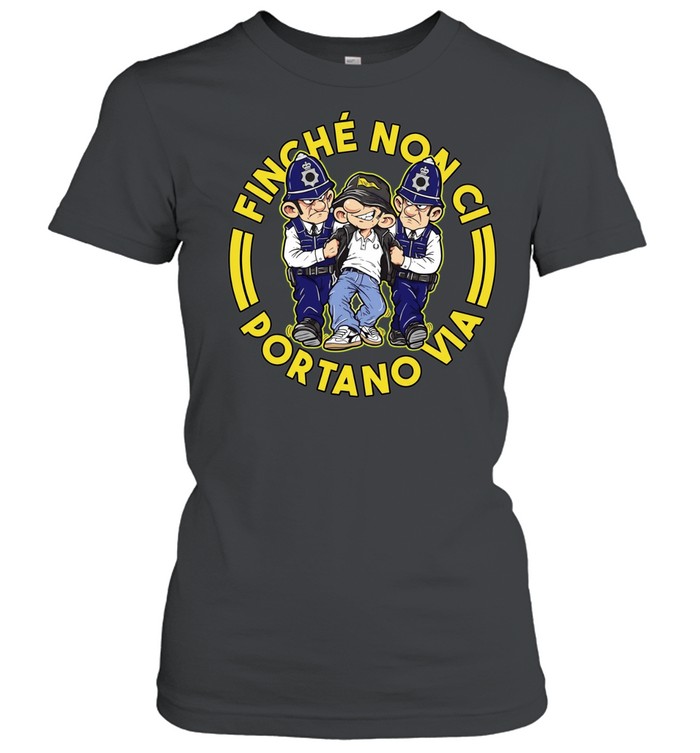 Finche Non Ci Portano Via hooligan streetwear Women T-Shirt