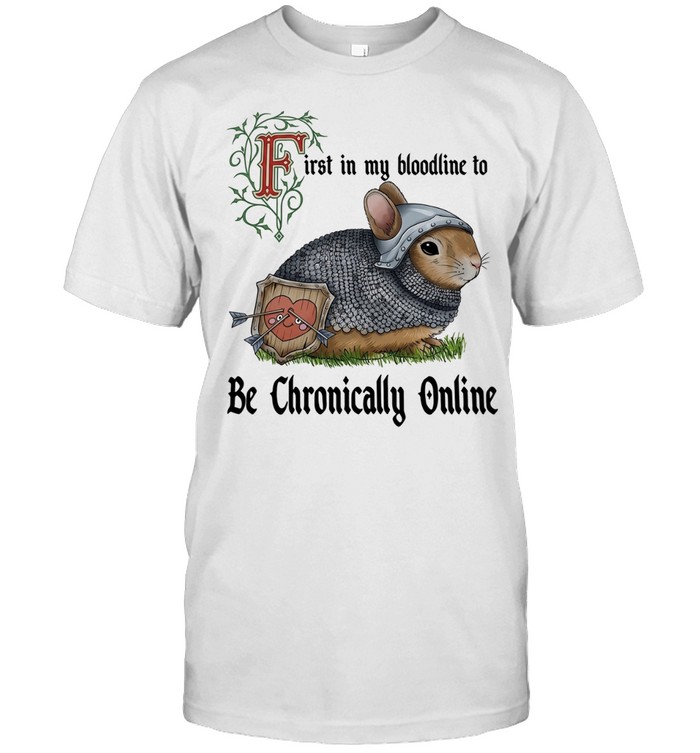 First in My Bloodline to Be Chronically Online Rabbit Knight Unisex T-Shirt