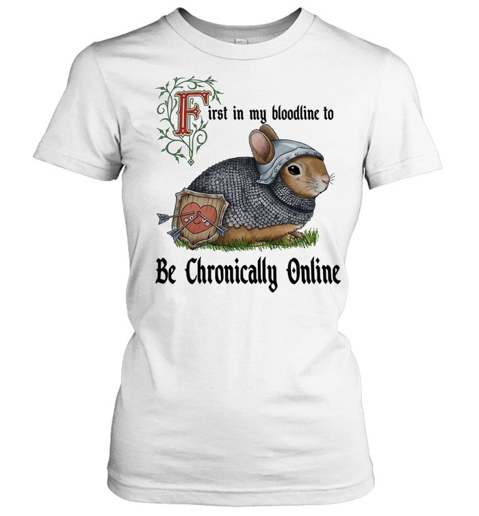 First in My Bloodline to Be Chronically Online Rabbit Knight Women T-Shirt