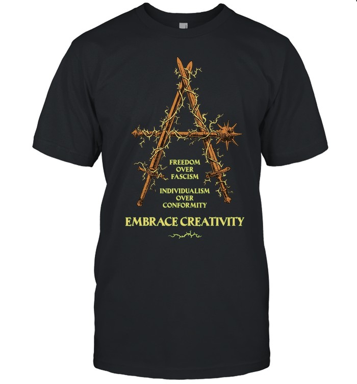 Freedom over fascism individualism over conformity embrace creativity Unisex T-Shirt