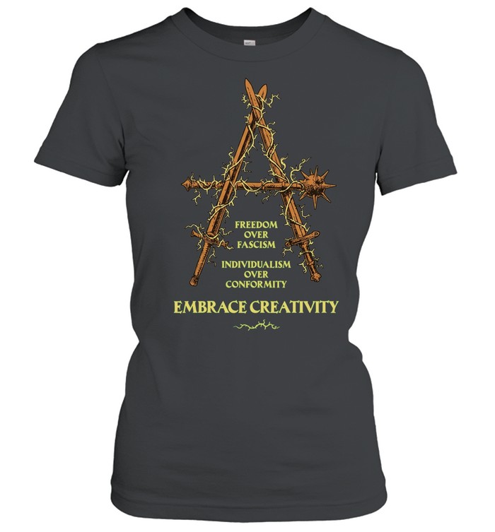 Freedom over fascism individualism over conformity embrace creativity Women T-Shirt