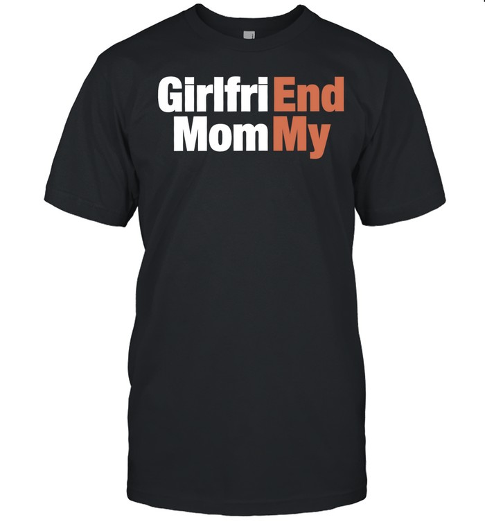 Girlfri End Mom My Unisex T-Shirt