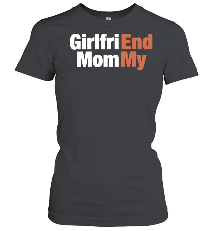Girlfri End Mom My Women T-Shirt