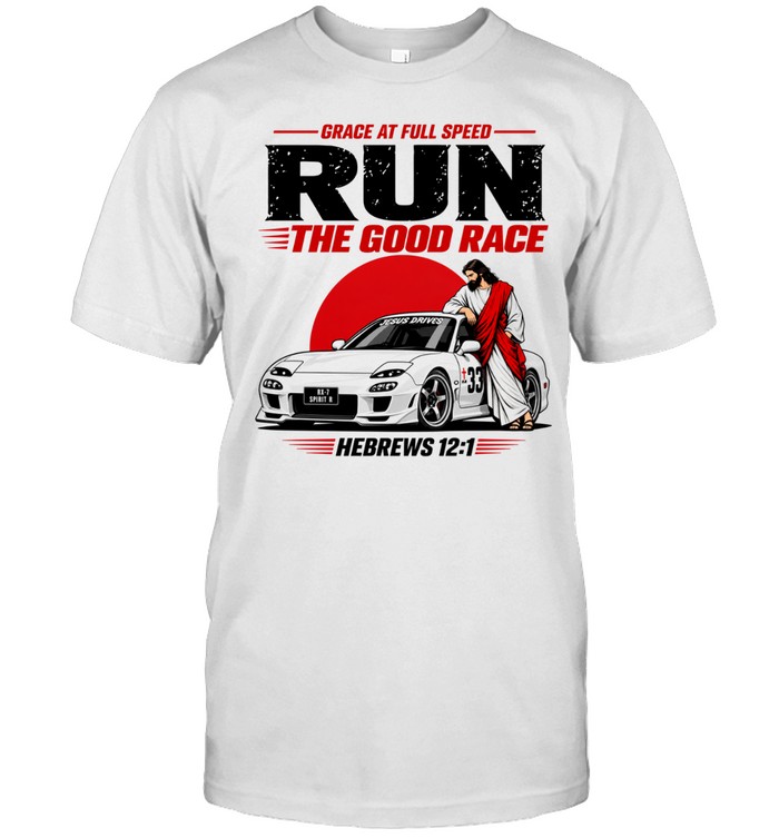 Grace At Full Speed Run The Good Race Hebrews 12.1 Christian Unisex T-Shirt