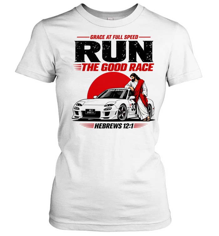 Grace At Full Speed Run The Good Race Hebrews 12.1 Christian Women T-Shirt