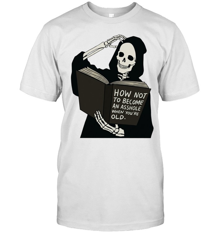 Grim reaper how not to become asshole wjen you’re old Unisex T-Shirt