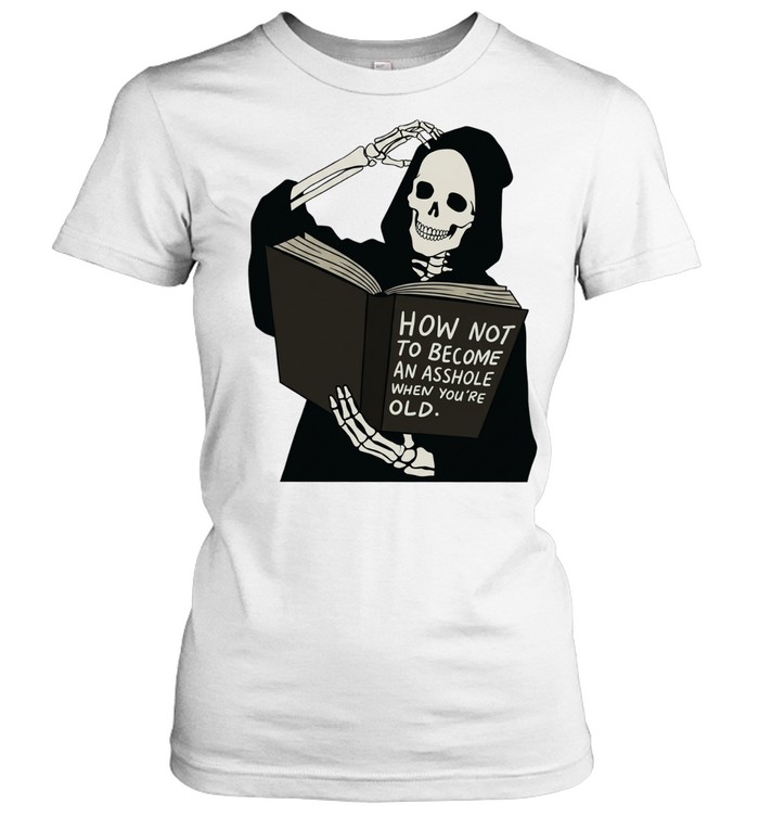 Grim reaper how not to become asshole wjen you’re old Women T-Shirt