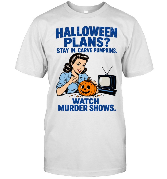 Halloween Plans Stay in Carve Pumpkins Watch Murder Shows 1950s Housewife Unisex T-Shirt