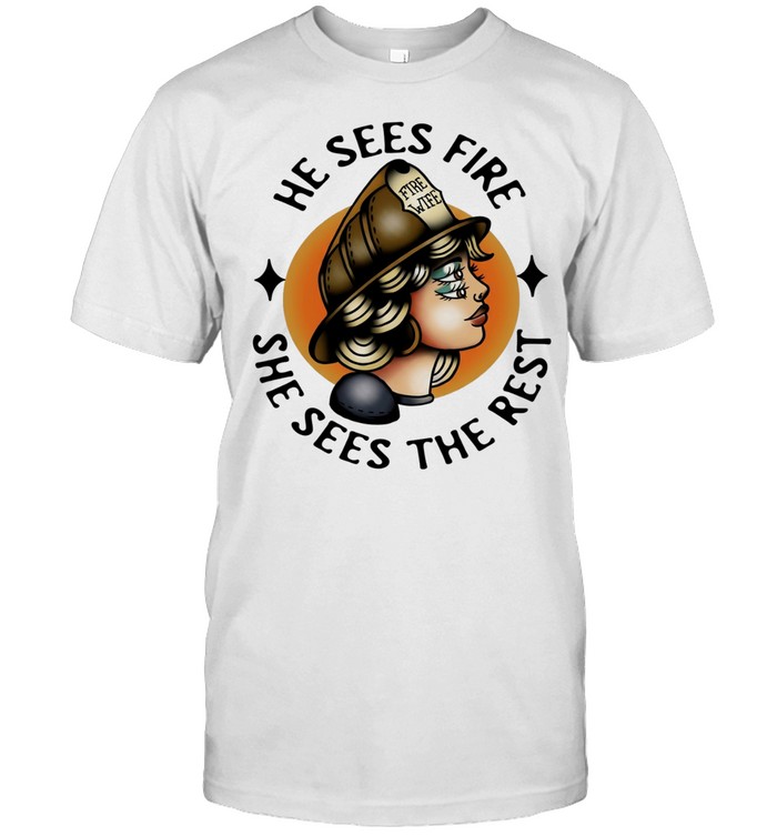 He Sees Fire She Sees the Rest Fire Wife Unisex T-Shirt