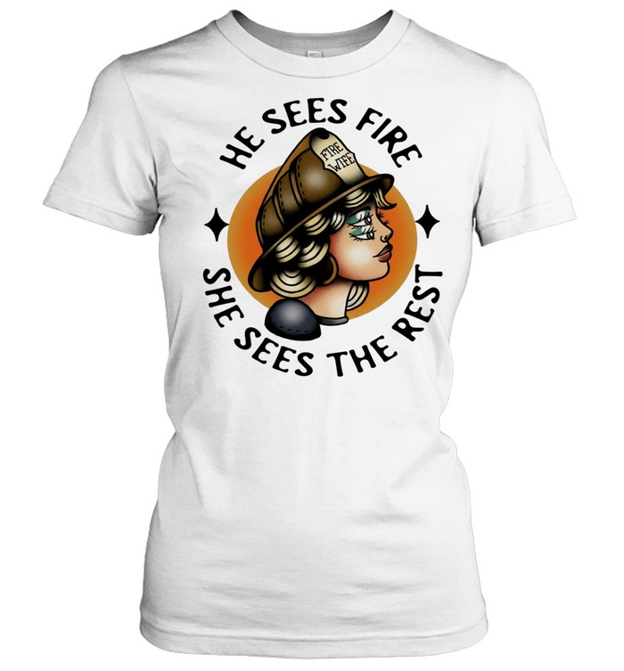 He Sees Fire She Sees the Rest Fire Wife Women T-Shirt
