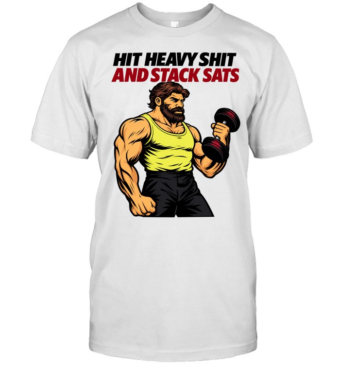 Hit heavy shit and stack sats Unisex T-Shirt