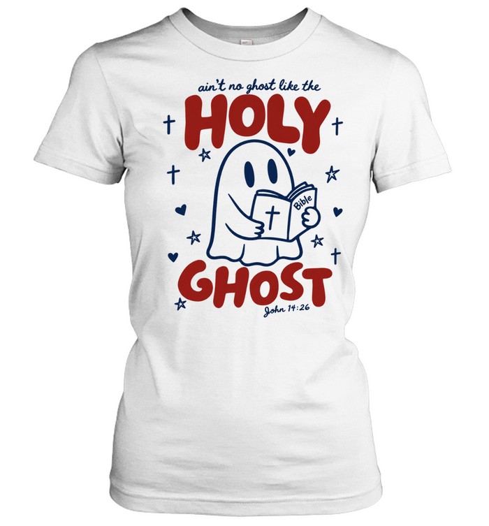 Holy Ghost Christian Bible ain’t no ghost like the Holy Ghost John 14 26 Women T-Shirt