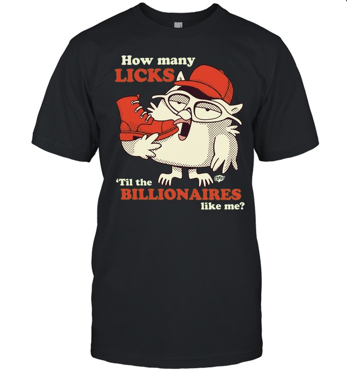 How Many Licks Til the Billionaires Like Me Unisex T-Shirt