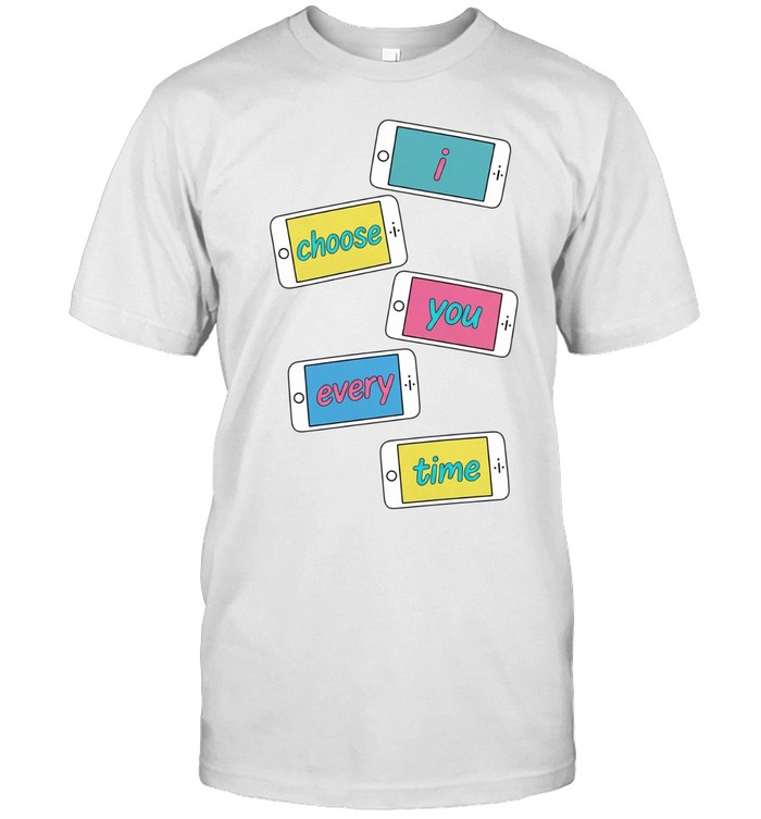 I choose you every time Unisex T-Shirt
