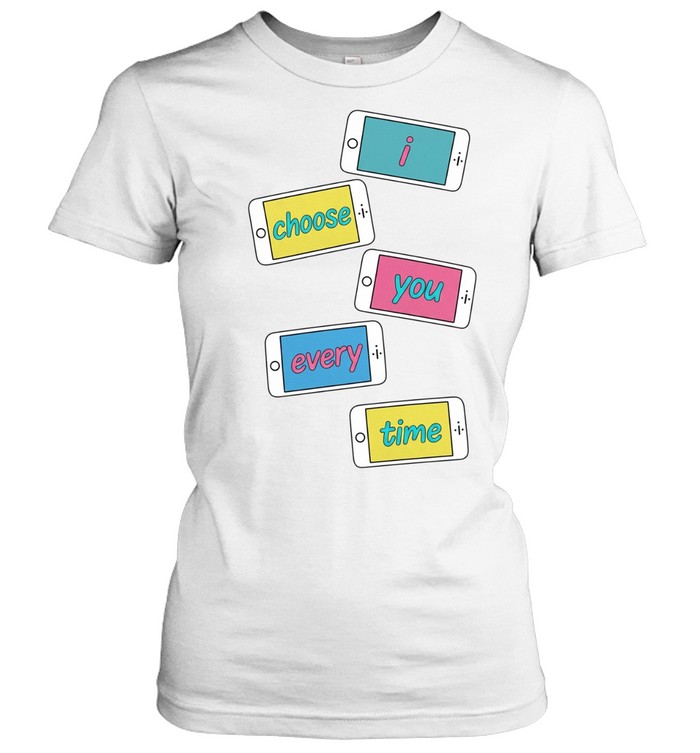 I choose you every time Women T-Shirt