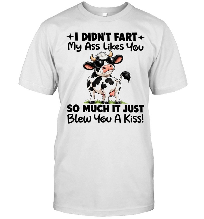 I Didn’t Fart My Ass Likes You So Much It Just Blew You a Kiss Unisex T-Shirt