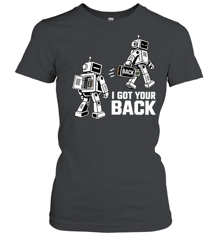 I Got Your Back Robot Backup computer Women T-Shirt
