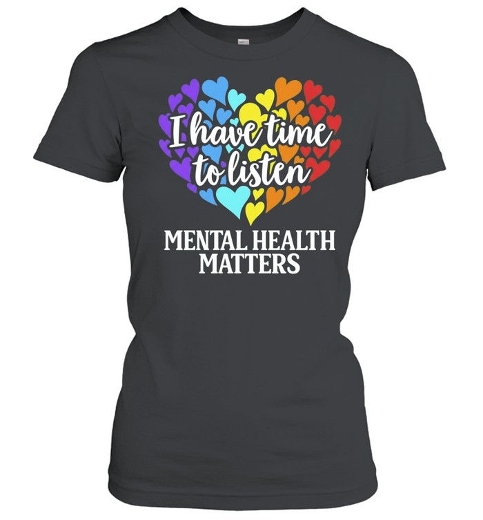 I Have Time to Listen Mental Health Matters Women T-Shirt