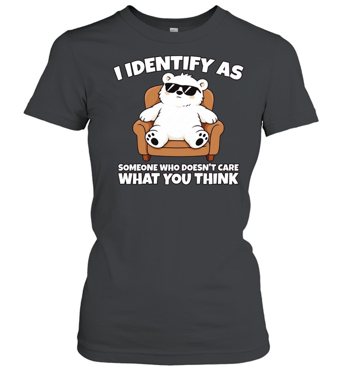 I Identify as Someone Who Doesn’t Care What You Think Women T-Shirt